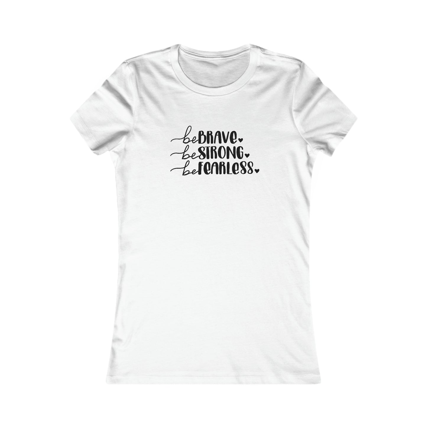 Be Brave, Be Strong, Be Fearless - Women's Favorite Tee