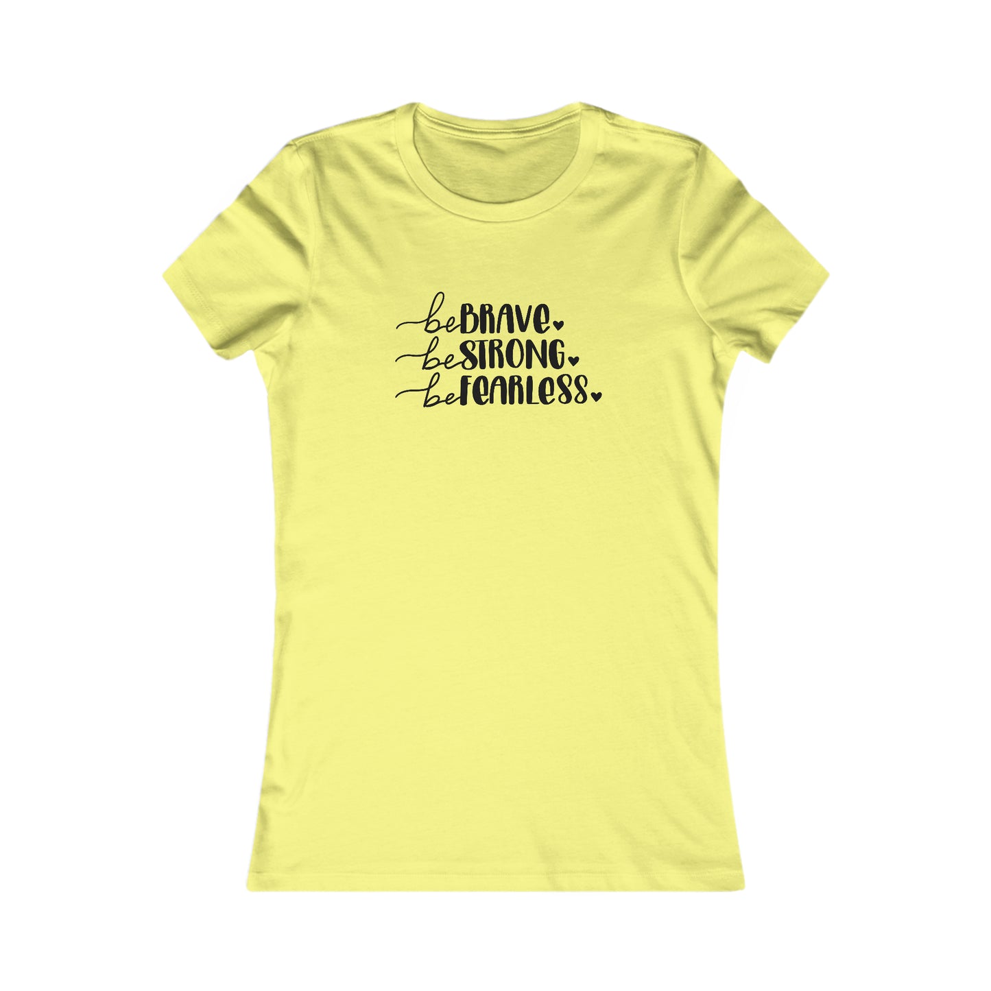 Be Brave, Be Strong, Be Fearless - Women's Favorite Tee