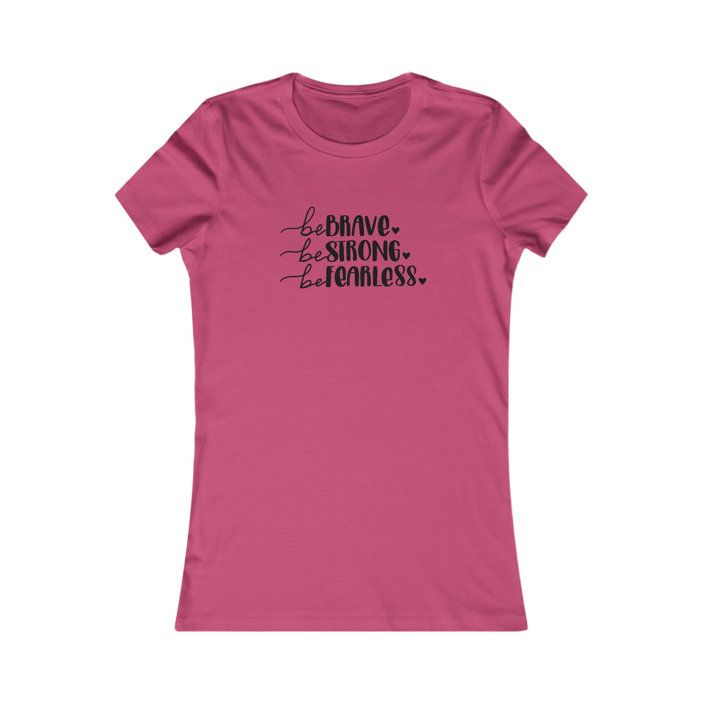 Be Brave, Be Strong, Be Fearless - Women's Favorite Tee