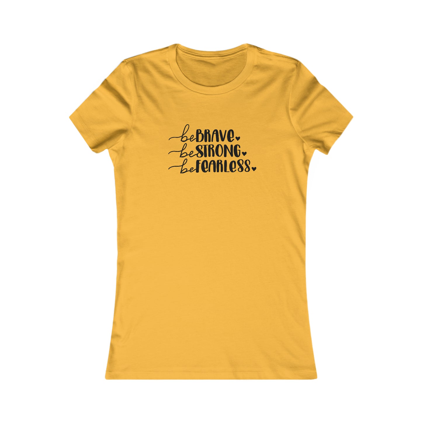 Be Brave, Be Strong, Be Fearless - Women's Favorite Tee