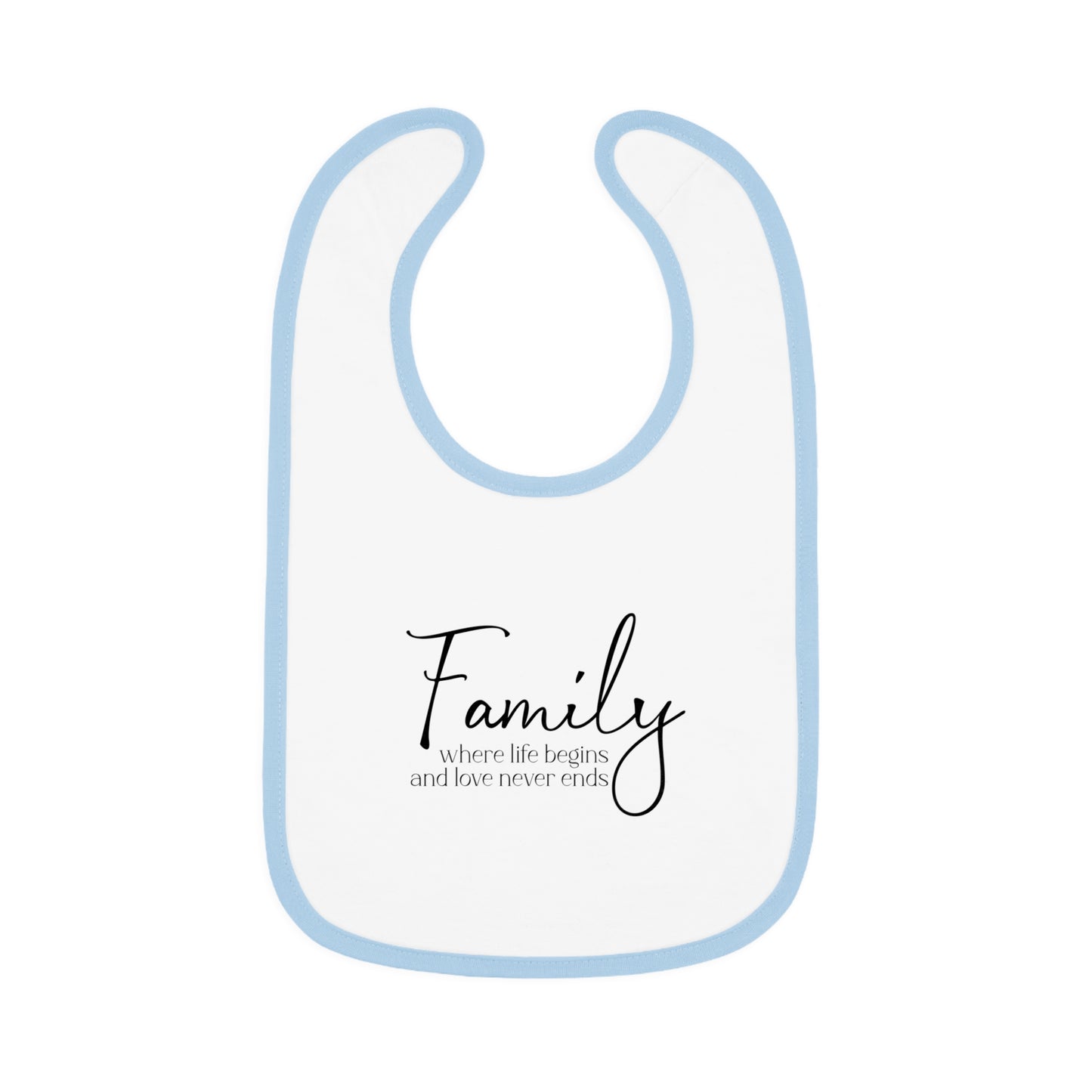 Family... Where Life Begins and Love Never Ends - Baby Contrast Trim Jersey Bib