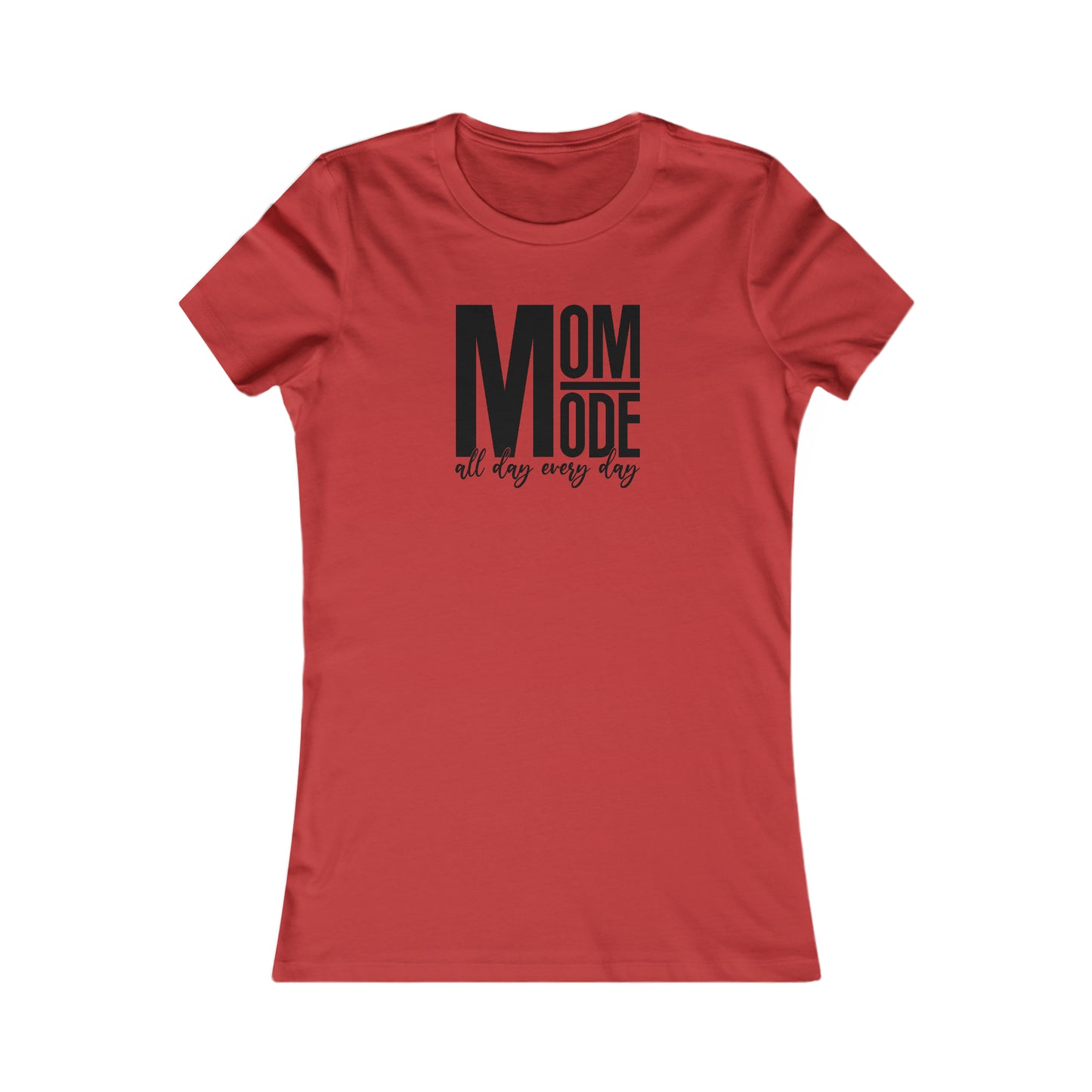 MOM Mode - All Day Every Day - Best Mom - Celebrate Mom - Strong Woman - Mom Humor - Women's Favorite Tee