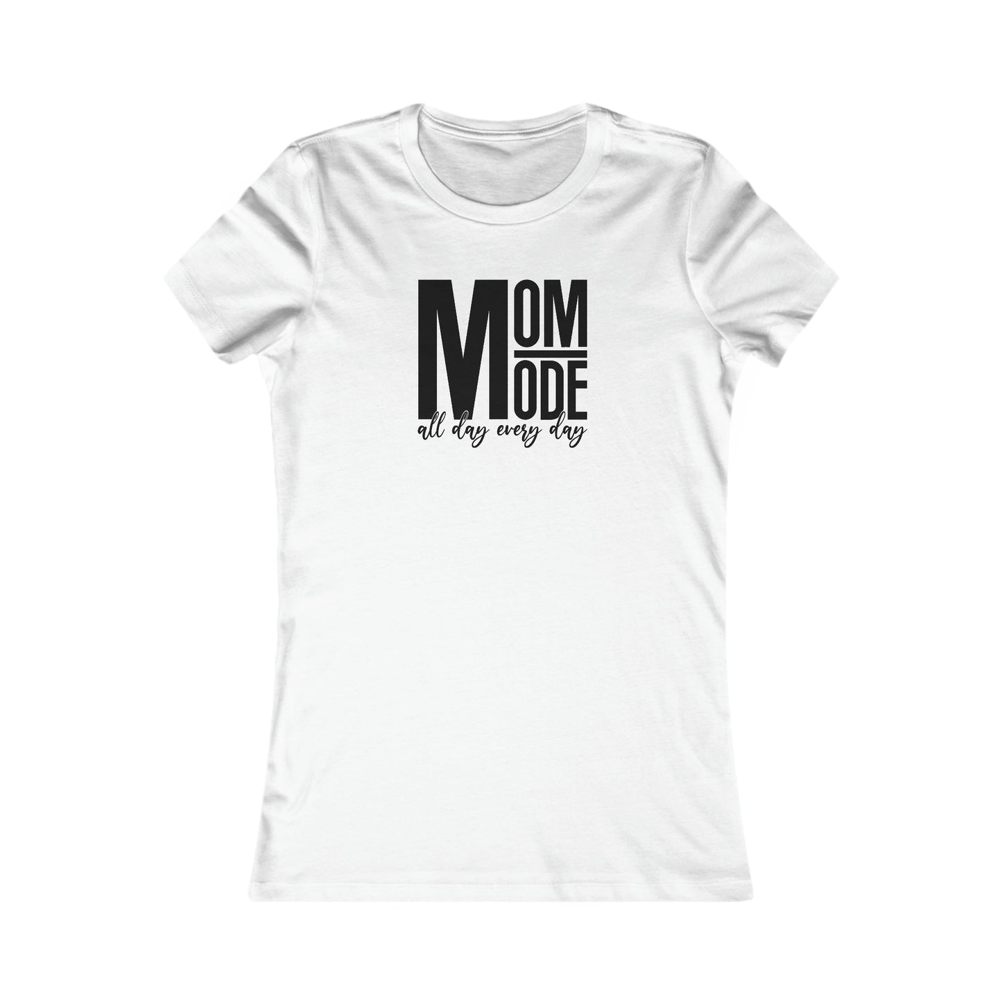 MOM Mode - All Day Every Day - Best Mom - Celebrate Mom - Strong Woman - Mom Humor - Women's Favorite Tee