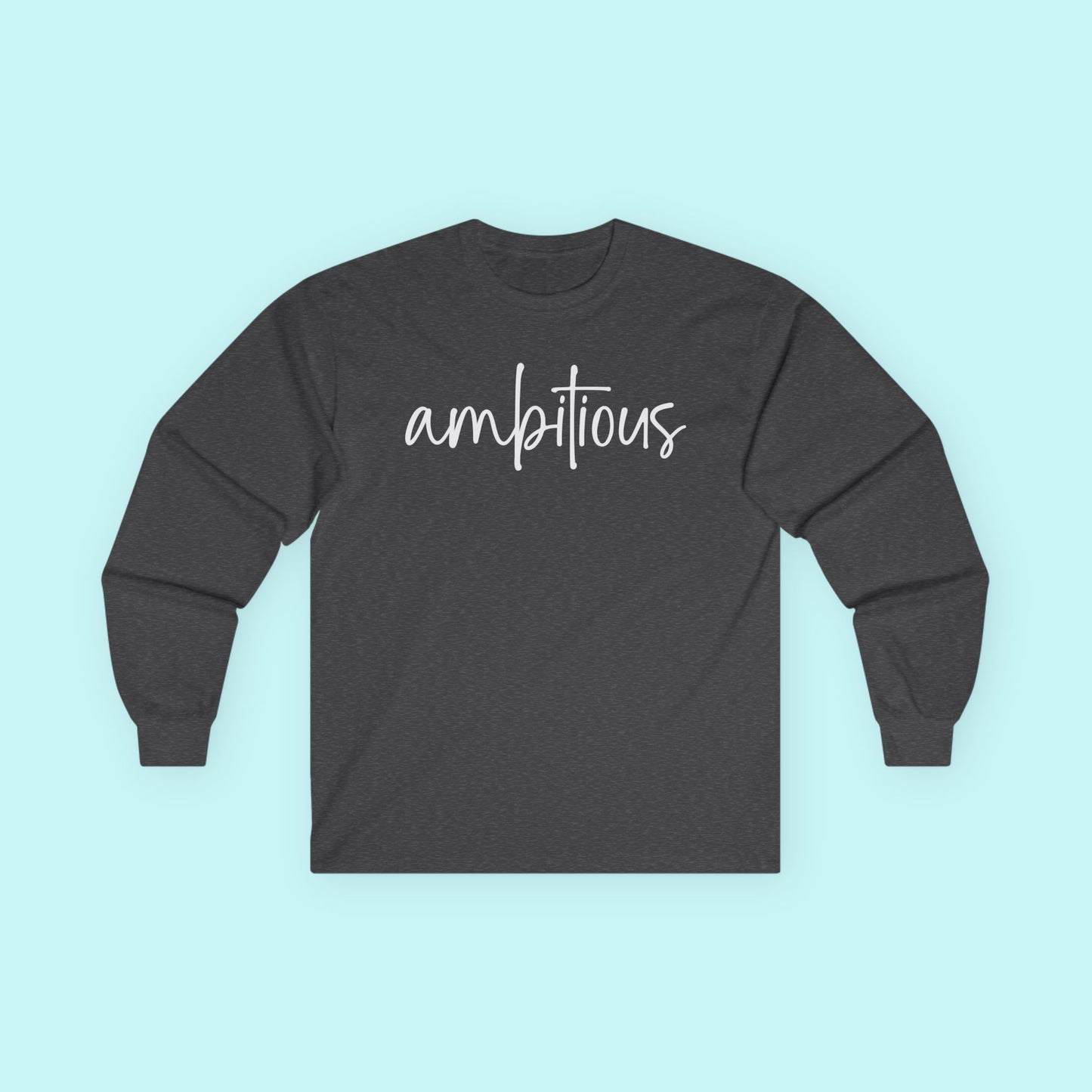 “Ambitious” Empowerment T-Shirt – Driven & Goal-Getter Mindset Long Sleeve Tee