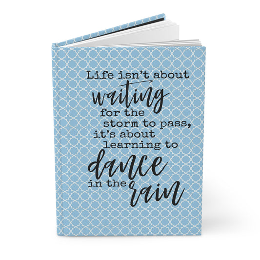 Life isn't about waiting for the storm to pass... - Light Blue 1 - Hardcover Journal Matte