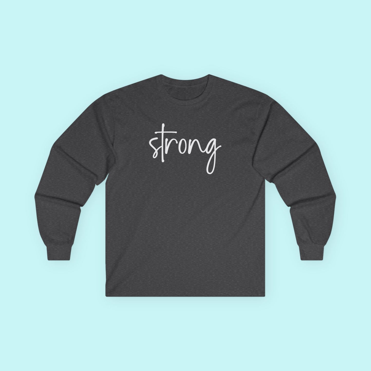 “Strong” Mental Wellness T-Shirt - Strength Through Healing Long Sleeve Tee