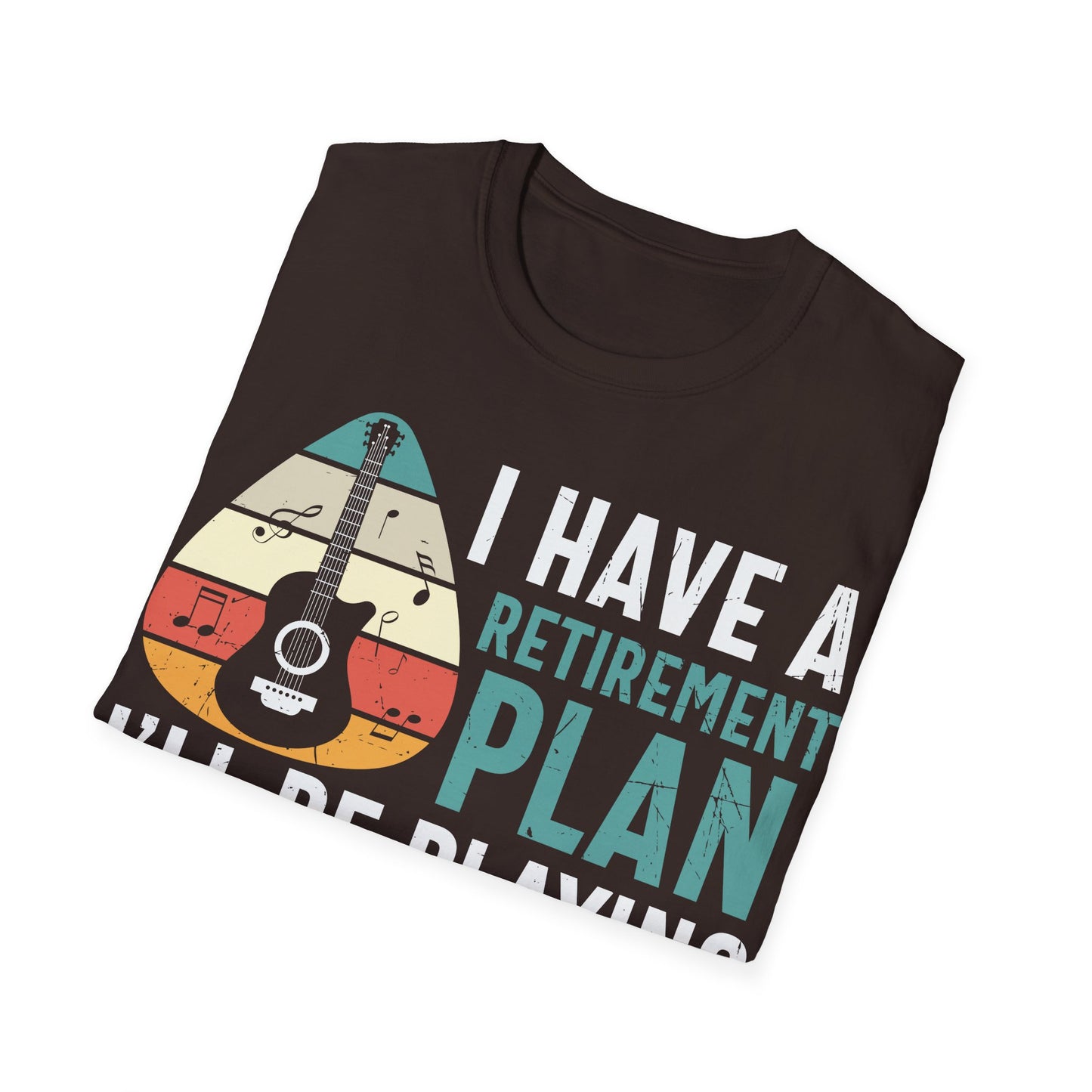 I Have a Retirement Plan, I'll Be Playing Guitar - Unisex Softstyle T-Shirt