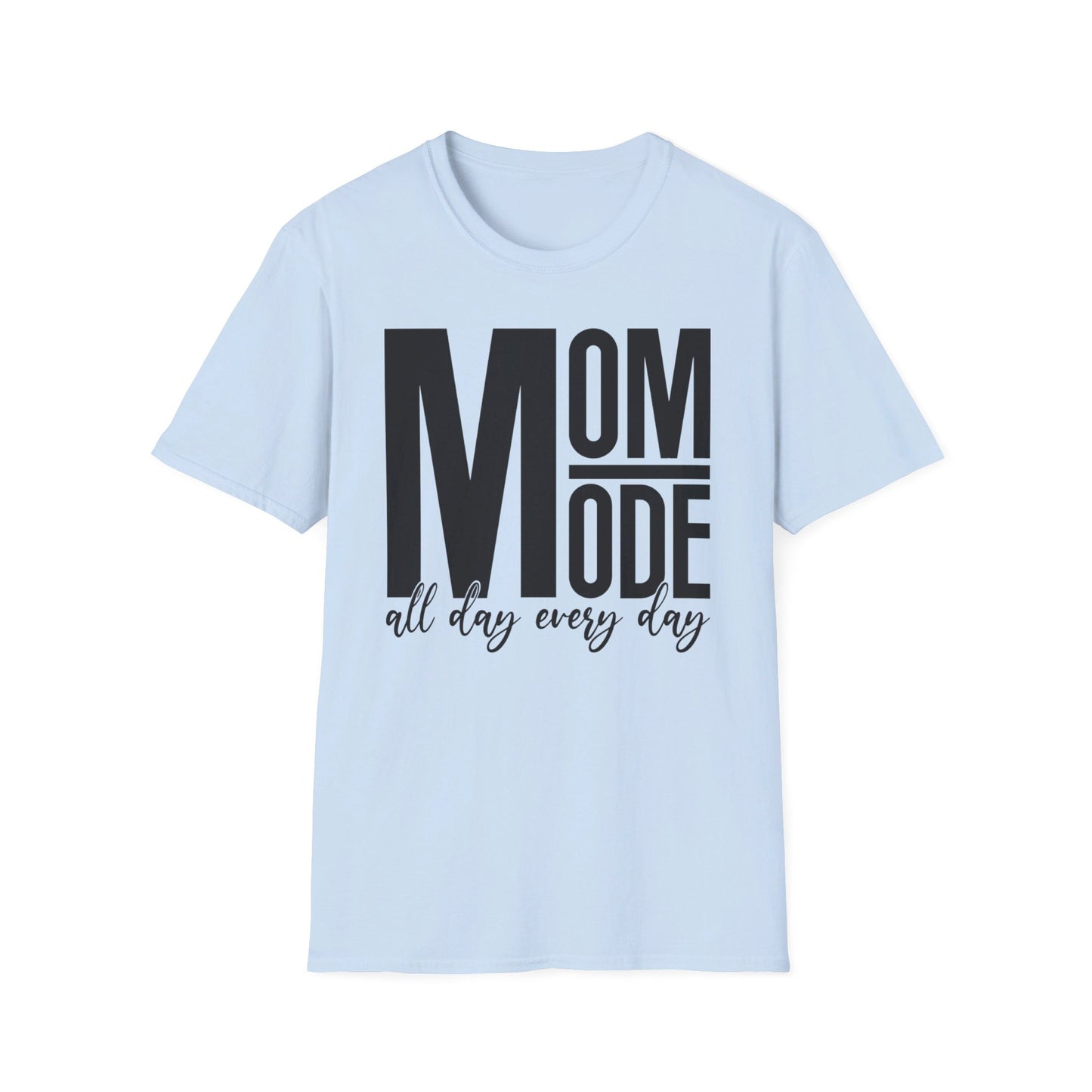 MOM Mode - All Day Every Day - Best Mom - Celebrate Mom - Strong Woman - Mom Humor - Unisex Softstyle T-Shirt
