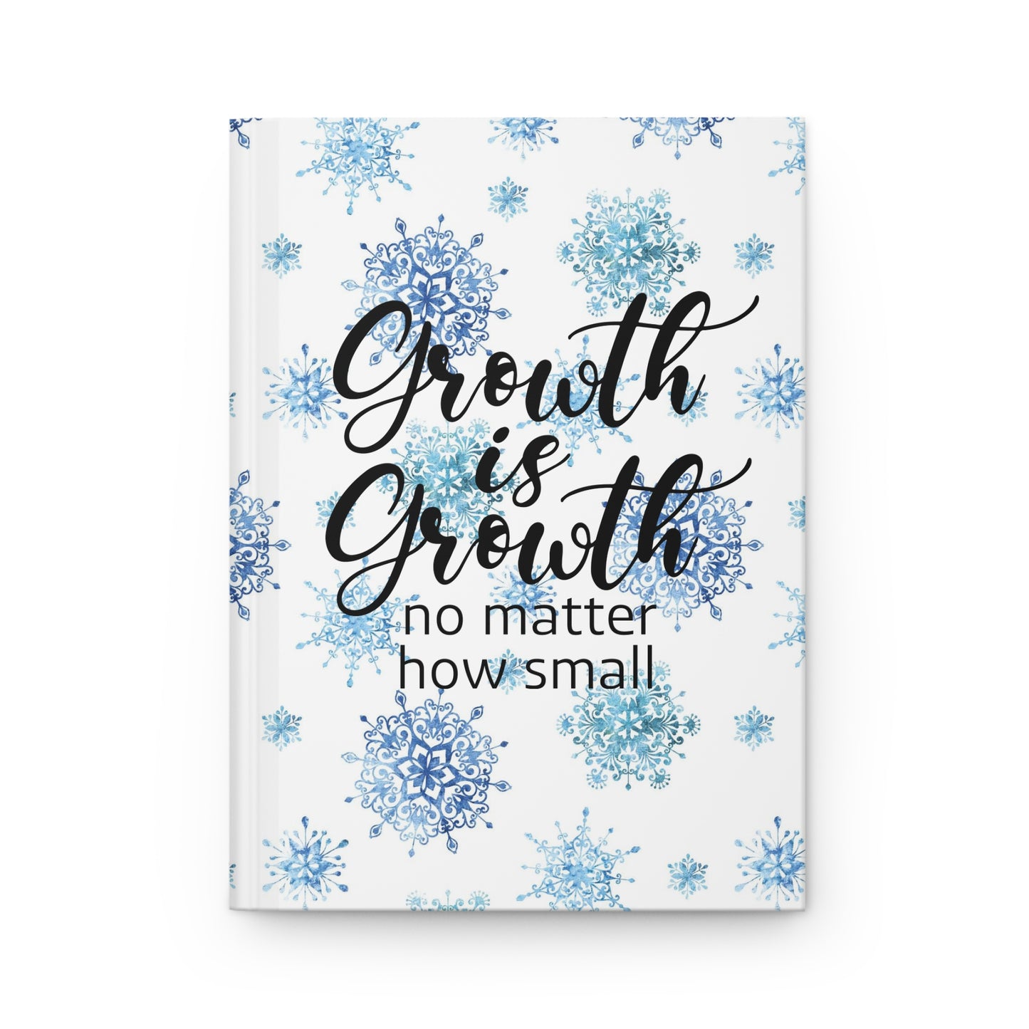 Growth is Growth, no matter how small - Inspirational Quote - Beautiful Everyday Journaling  - Blue Winter Paper 6 - Hardcover Journal Matte