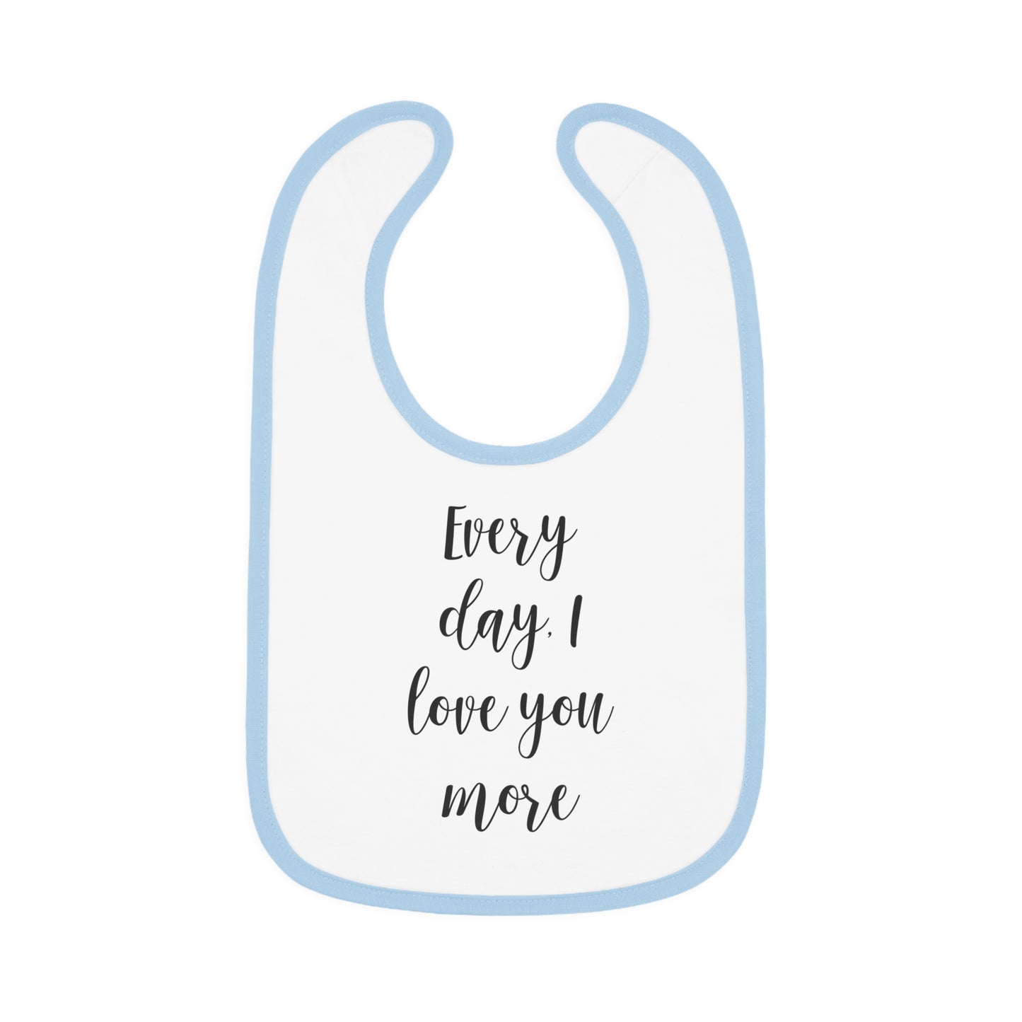 Every Day I Love You More - Baby Contrast Trim Jersey Bib