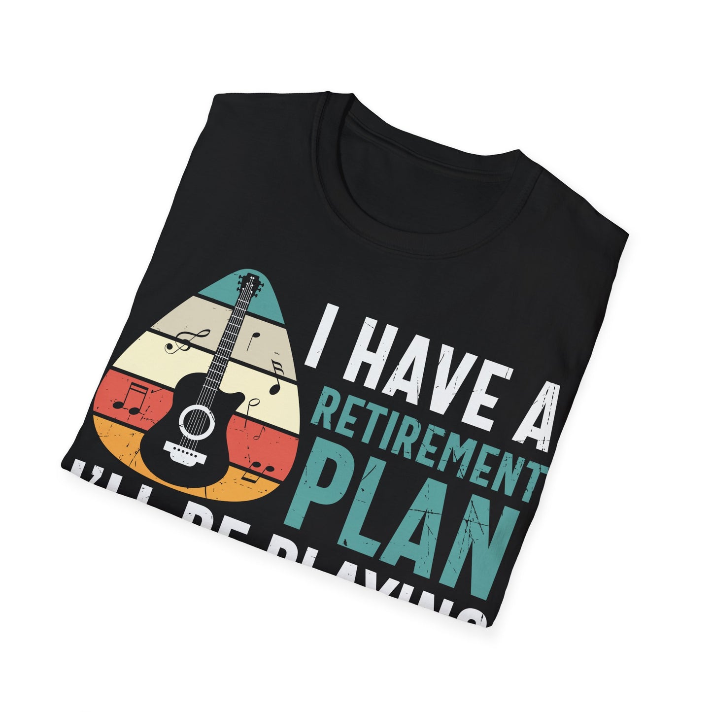 I Have a Retirement Plan, I'll Be Playing Guitar - Unisex Softstyle T-Shirt