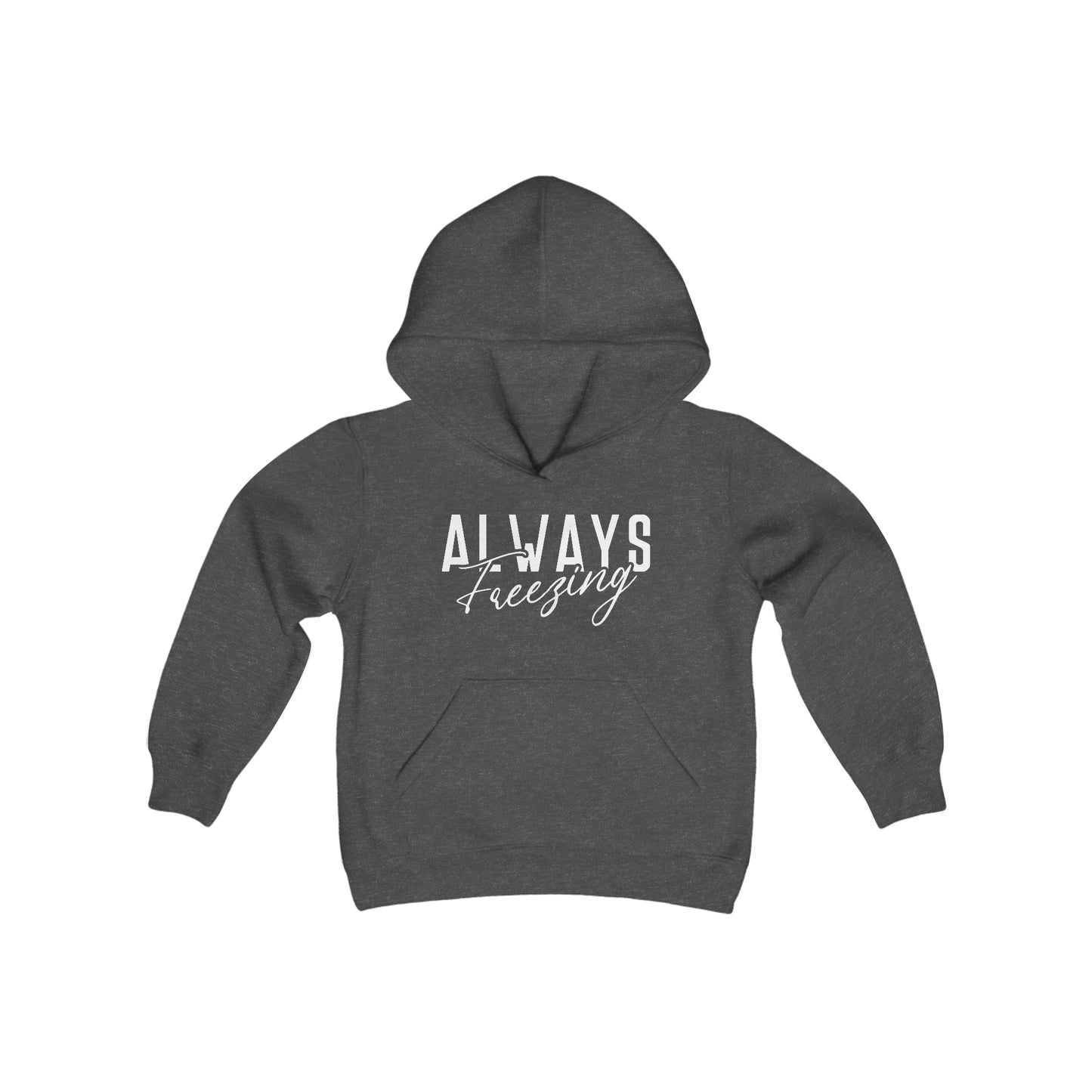 ALWAYS Freezing - Fun Winter - Cute Winter Words - Youth Heavy Blend Hooded Sweatshirt