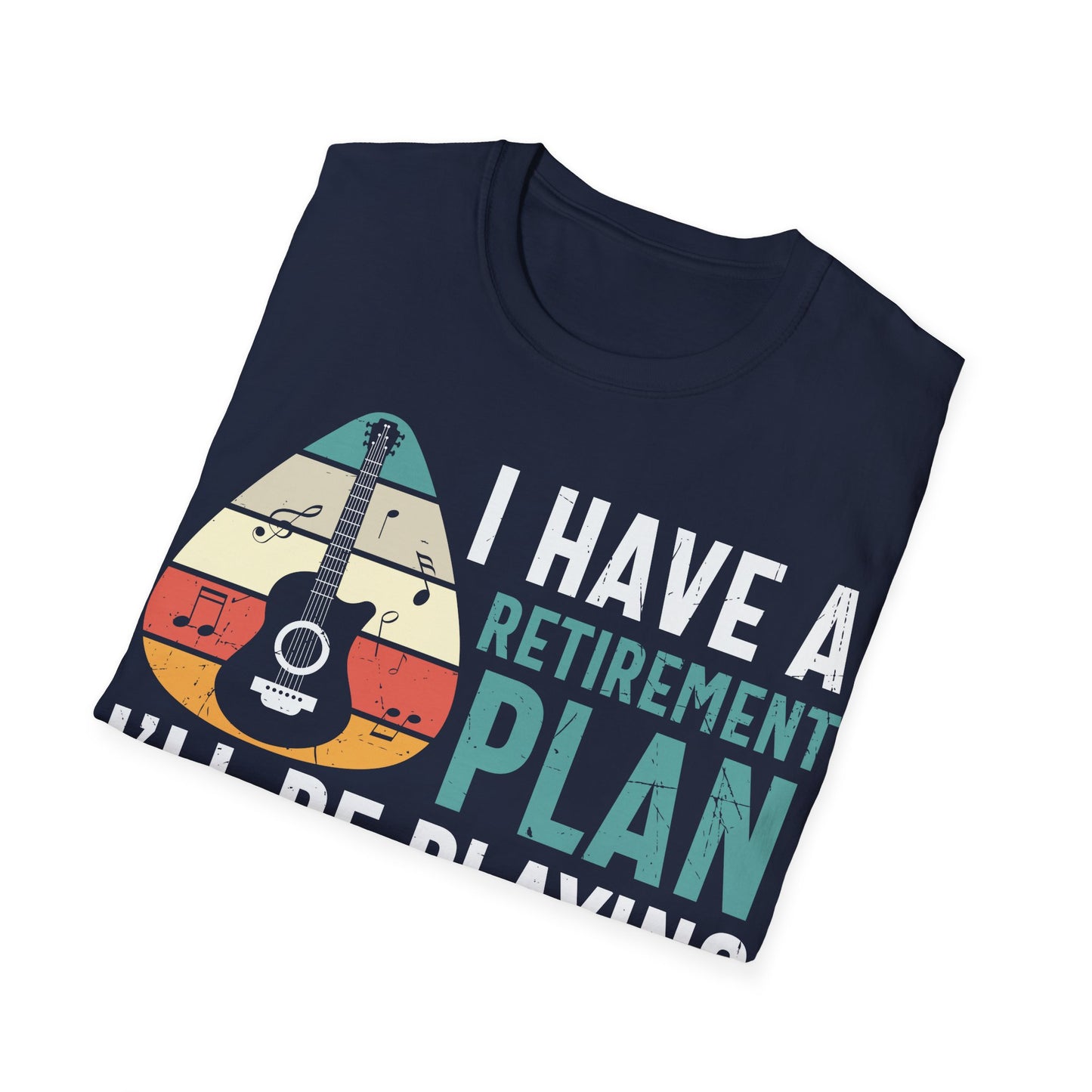 I Have a Retirement Plan, I'll Be Playing Guitar - Unisex Softstyle T-Shirt