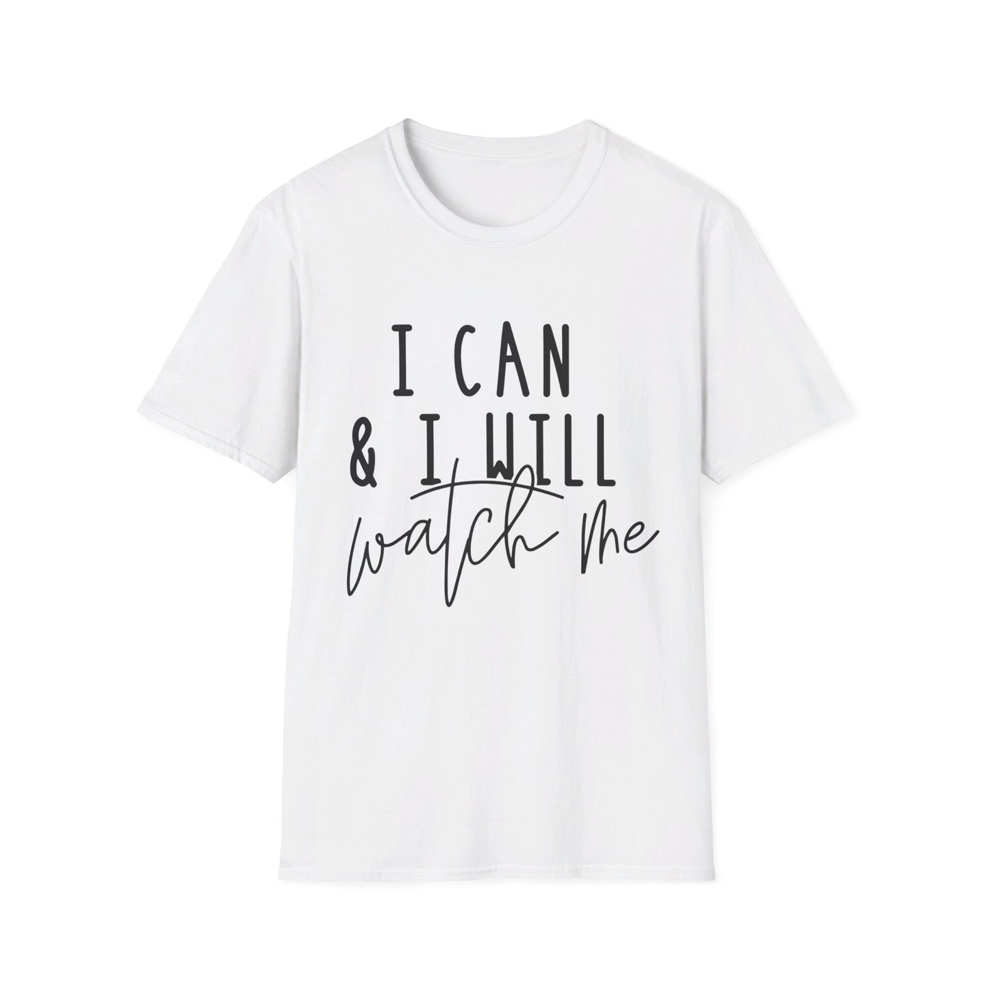 I Can and I Will - Watch Me - Unisex Softstyle T-Shirt