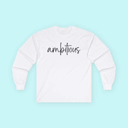 “Ambitious” Empowerment T-Shirt – Driven & Goal-Getter Mindset Long Sleeve Tee