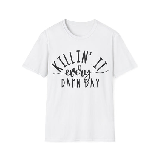KILLIN' IT Every Damn Day  - Unisex Softstyle T-Shirt