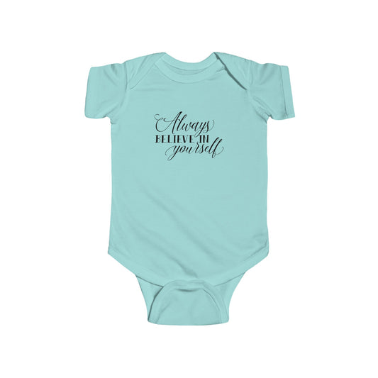 Always Believe in Yourself - Infant Fine Jersey Bodysuit