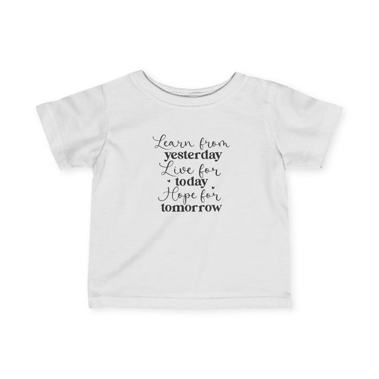 Learn from Yesterday, Live for Today, Hope for Tomorrow - Infant Fine Jersey Tee
