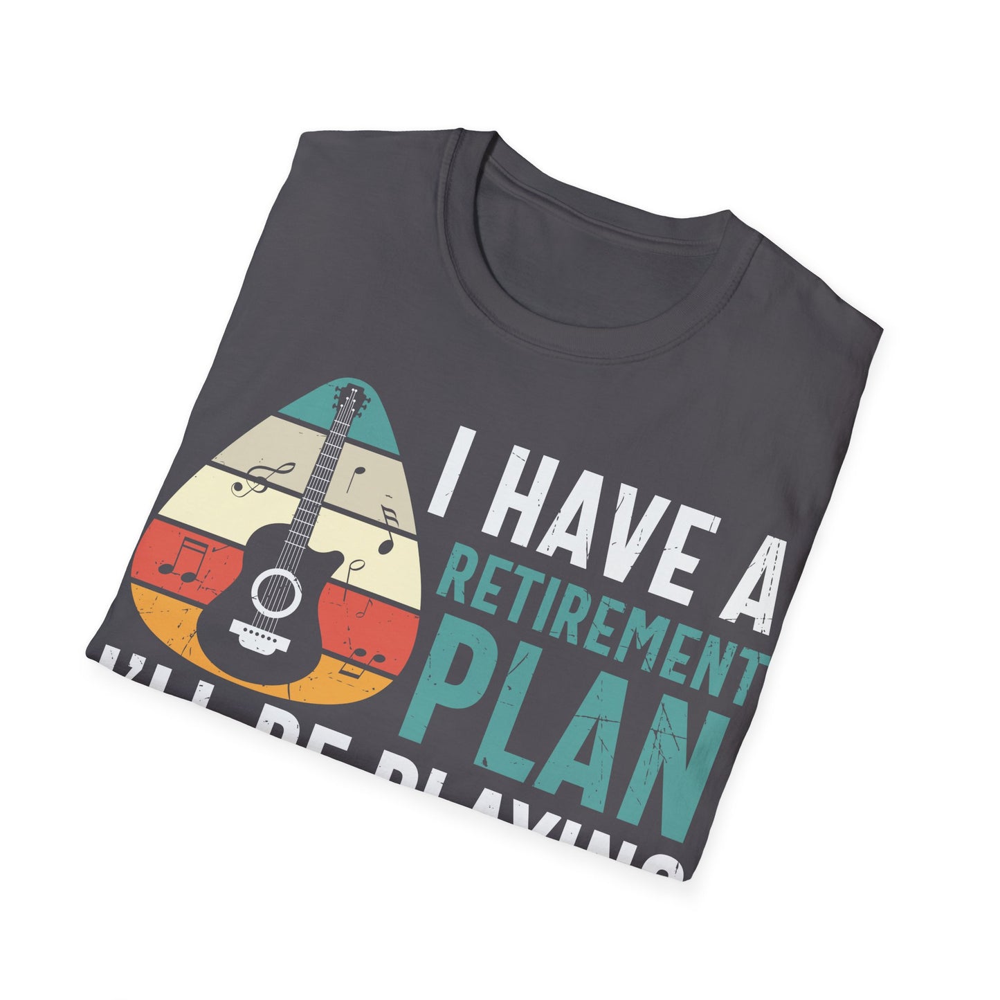 I Have a Retirement Plan, I'll Be Playing Guitar - Unisex Softstyle T-Shirt
