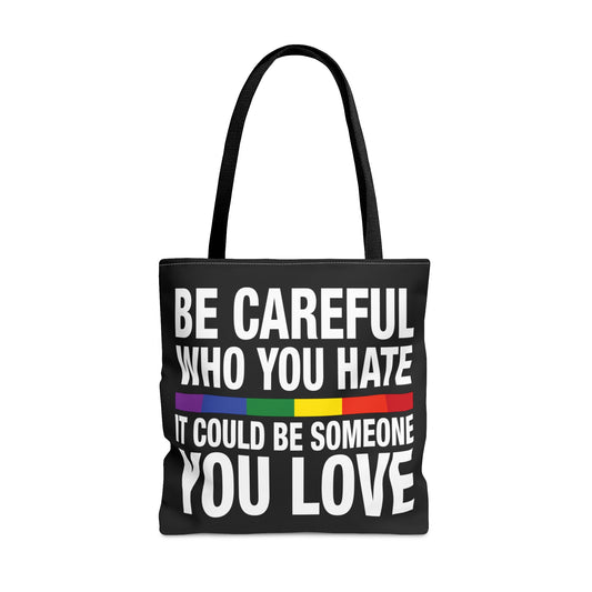 Be Careful Who You Hate - It Could Be Someone You LOVE - Be Who You Are - Practical, high-quality Tote Bag