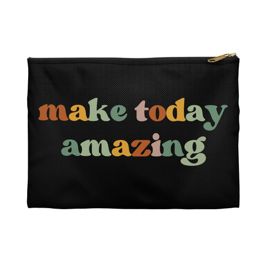 Make Today Amazing - Accessory Pouch / Makeup Case / Travel Pouch -
