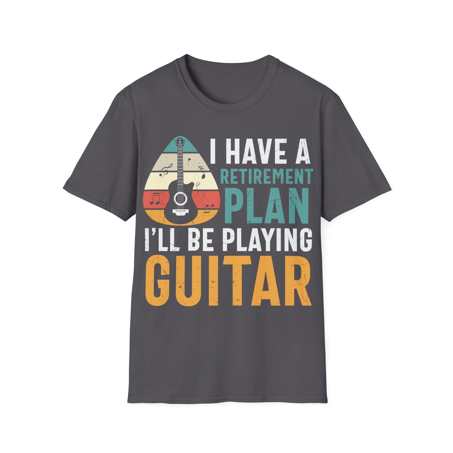 I Have a Retirement Plan, I'll Be Playing Guitar - Unisex Softstyle T-Shirt