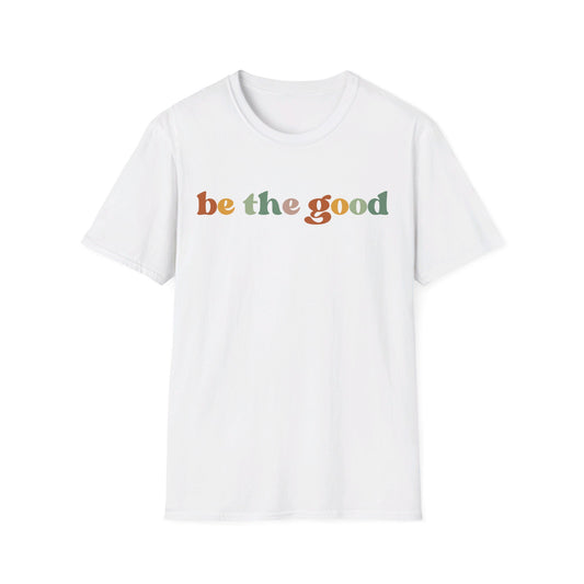 be the good - Unisex Softstyle T-Shirt