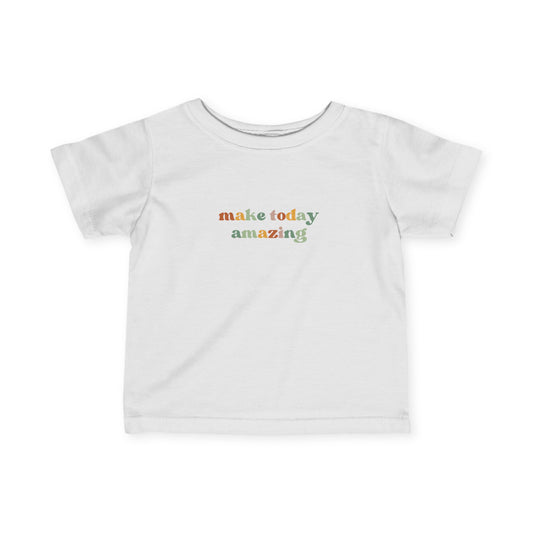 Make today Amazing - Infant Fine Jersey Tee