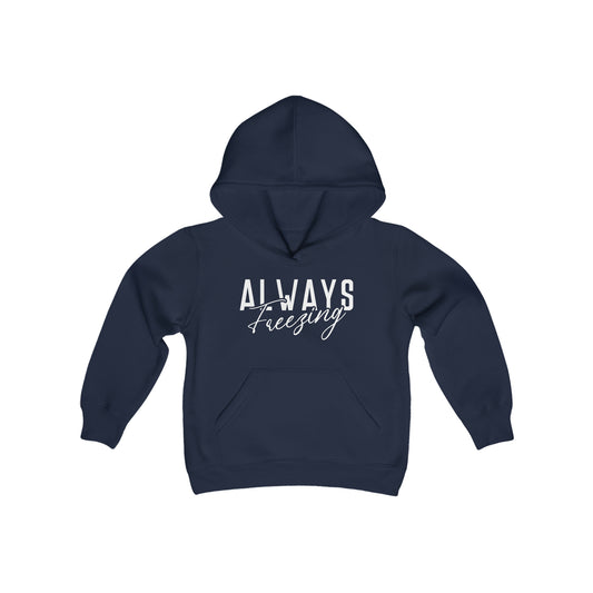 ALWAYS Freezing - Fun Winter - Cute Winter Words - Youth Heavy Blend Hooded Sweatshirt