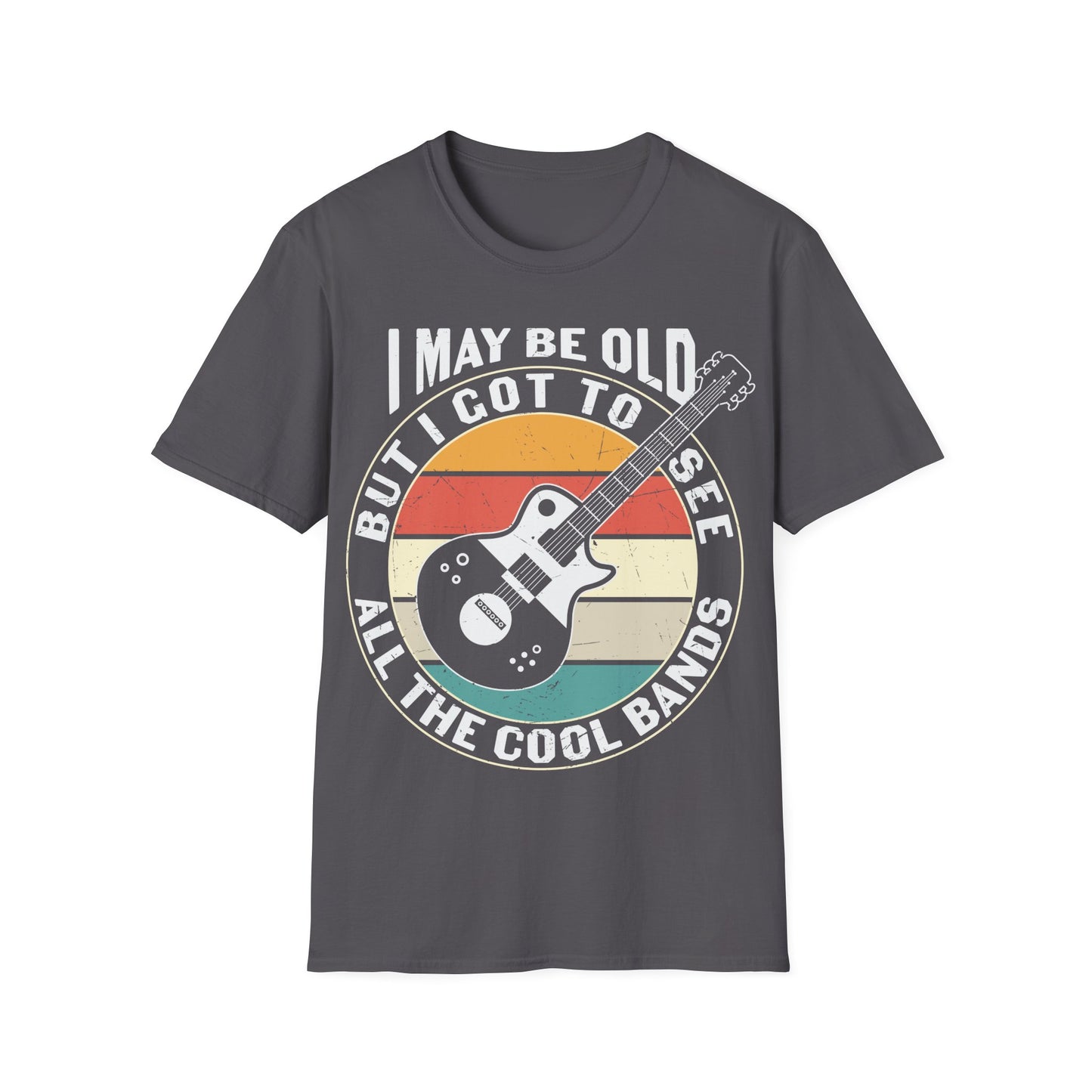 I May Be Old, but I Got to See All the Cool Bands - Unisex Softstyle T-Shirt