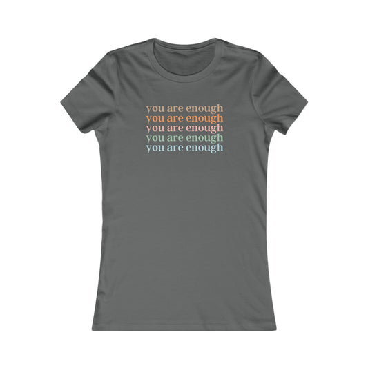 you are enough - Women's Favorite Tee