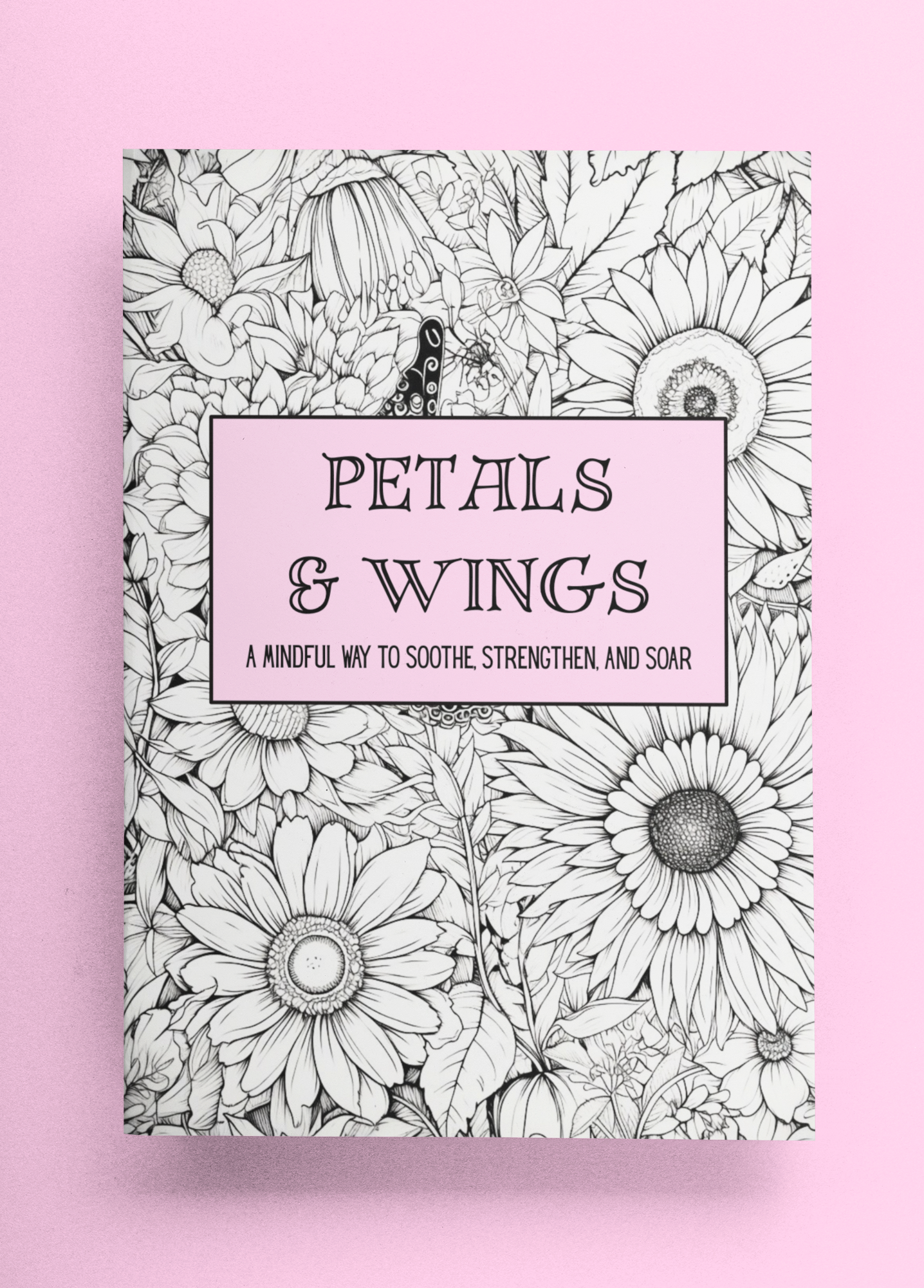 Petals & Wings - A Mindful Way to Soothe, Strengthen, and Soar - Coloring Book - Paperback