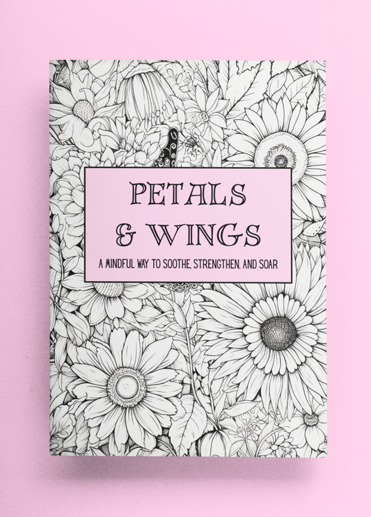 Petals & Wings - A Mindful Way to Soothe, Strengthen, and Soar - Coloring Book - Paperback