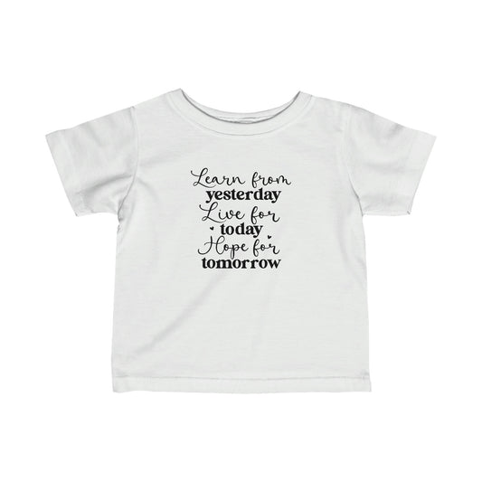 Learn from Yesterday, Live for Today, Hope for Tomorrow - Infant Fine Jersey Tee