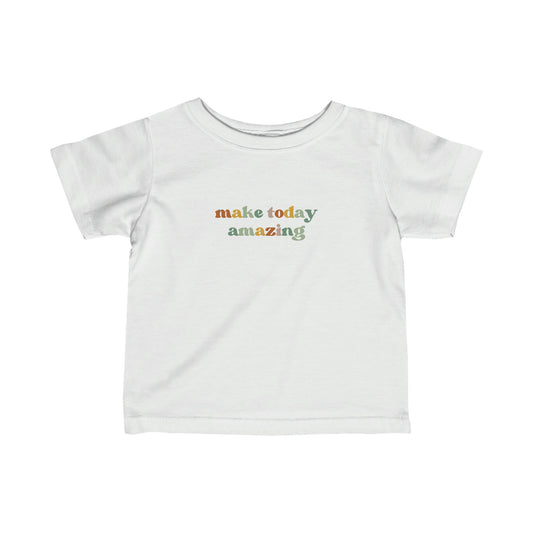 Make today Amazing - Infant Fine Jersey Tee