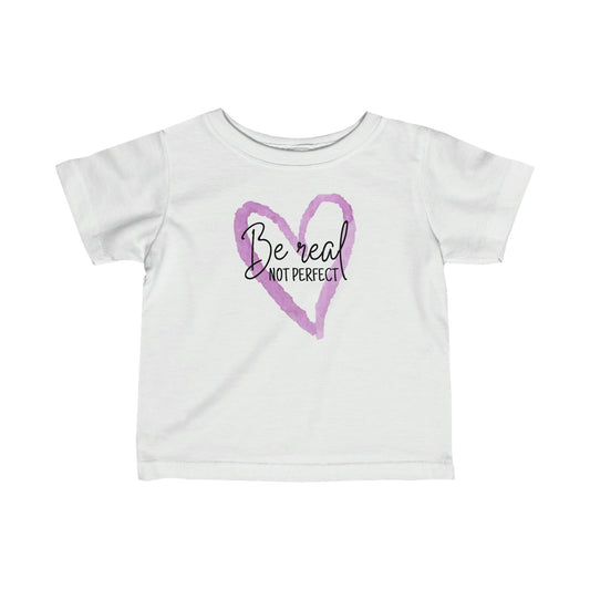 Be Real, Not Perfect - Infant Fine Jersey Tee