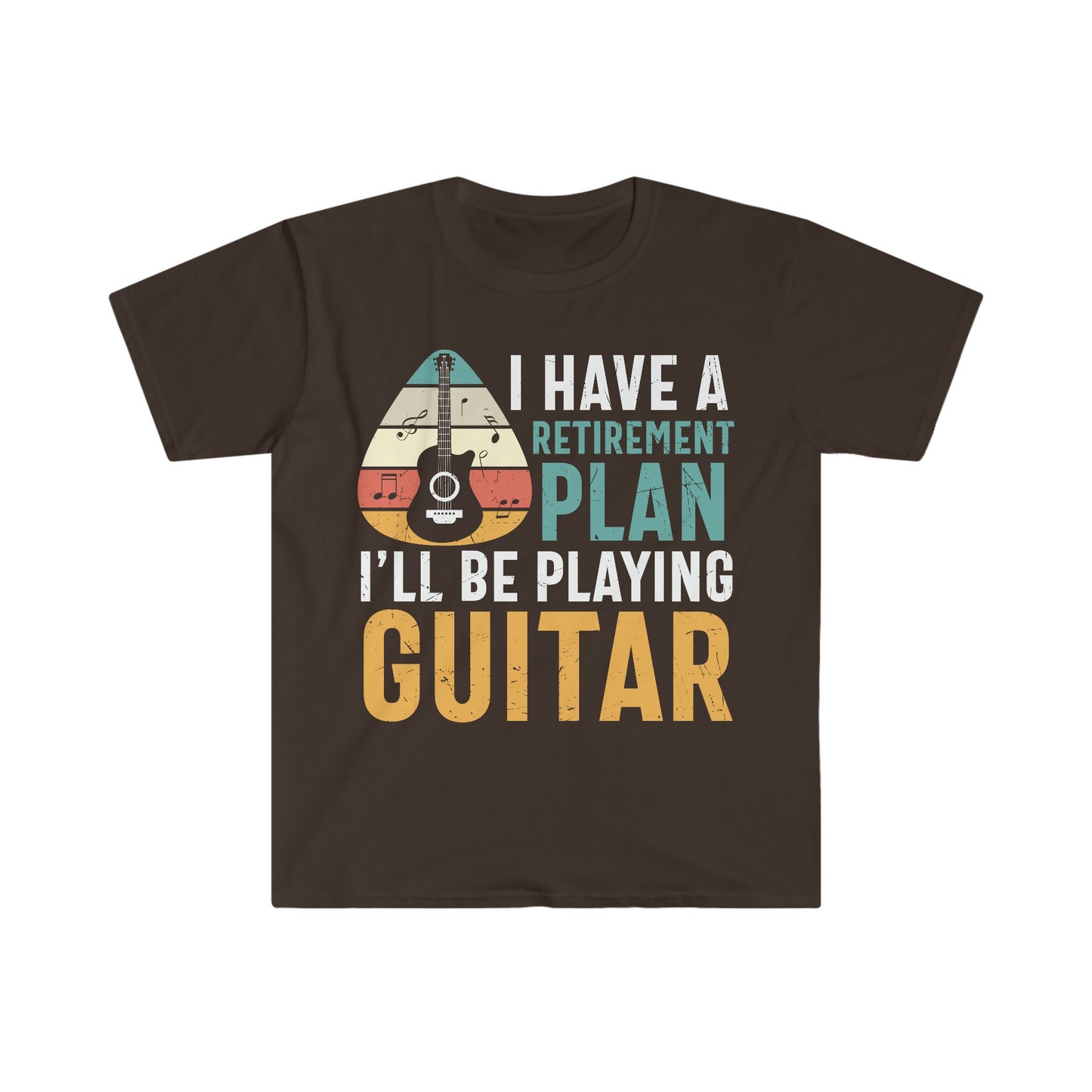 I Have a Retirement Plan, I'll Be Playing Guitar - Unisex Softstyle T-Shirt