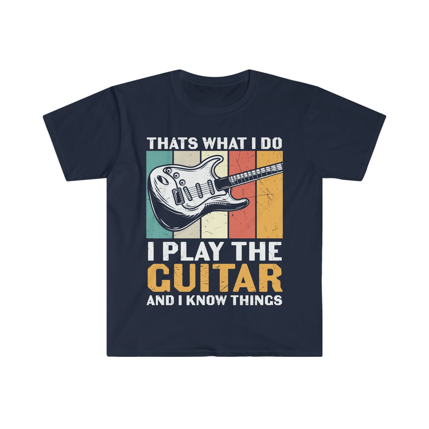 That's What I Do I Play the Guitar and I Know Things - Unisex Softstyle T-Shirt