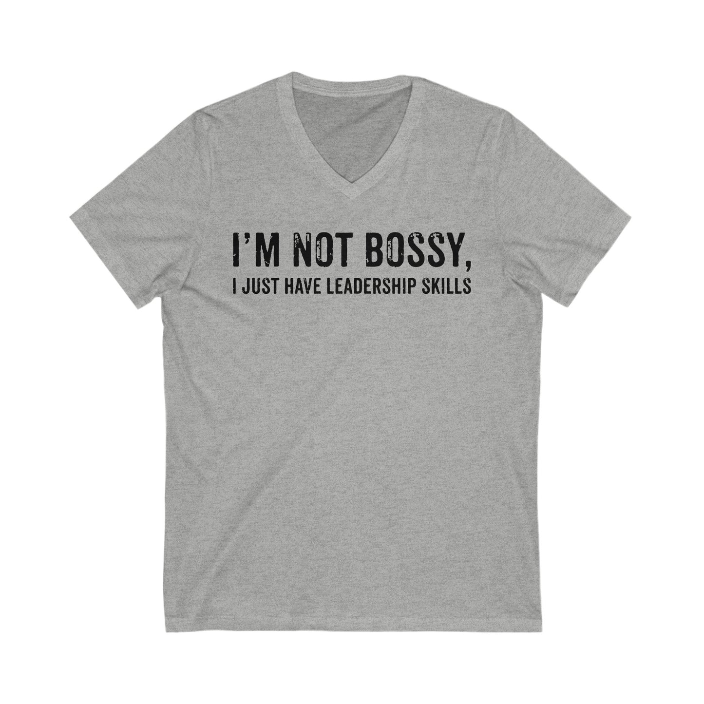 I'm Not Bossy, I Just Have Leadership Skills - Strong Women - Best Mom - Strong Woman - Mom Humor - Unisex Jersey Short Sleeve V-Neck Tee