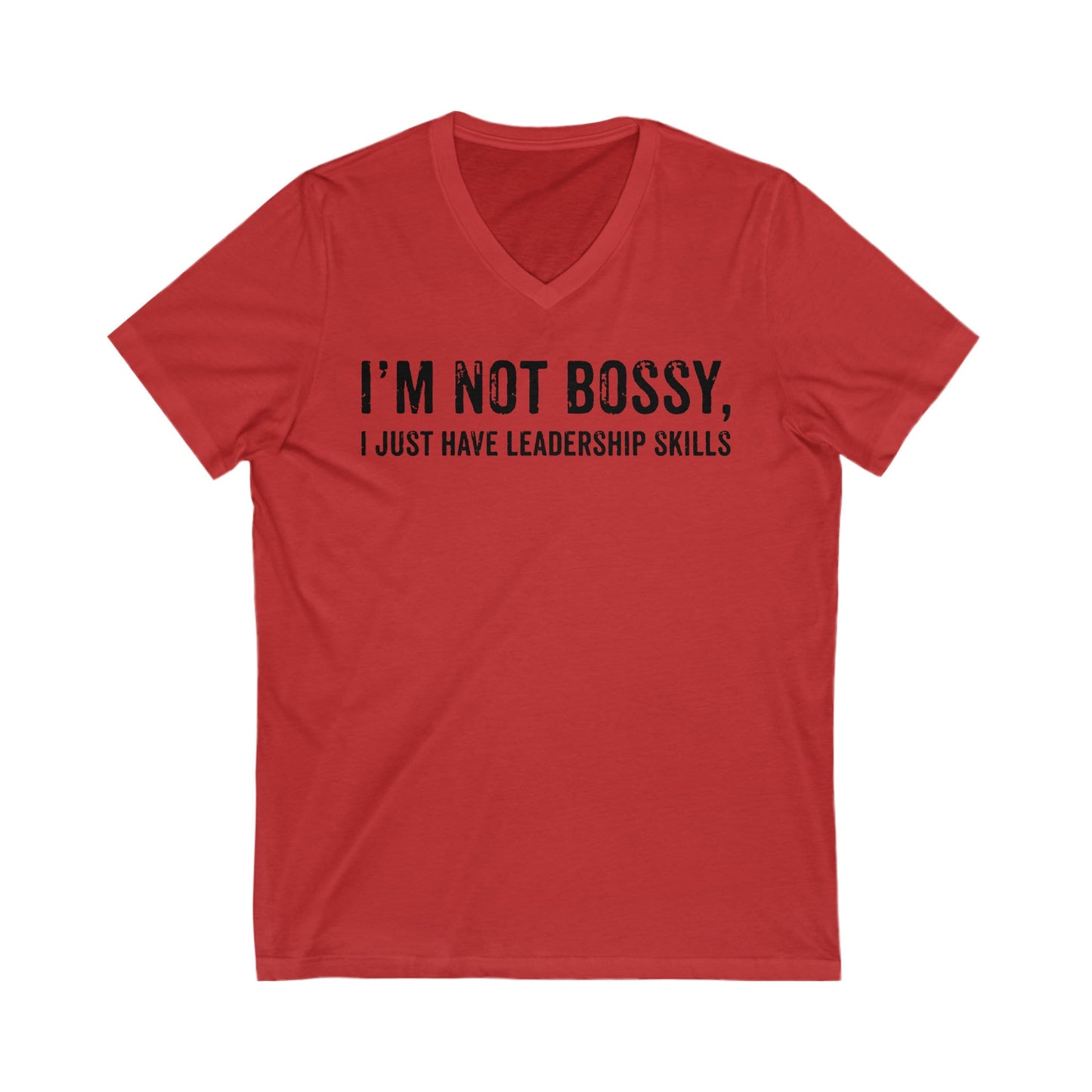 I'm Not Bossy, I Just Have Leadership Skills - Strong Women - Best Mom - Strong Woman - Mom Humor - Unisex Jersey Short Sleeve V-Neck Tee