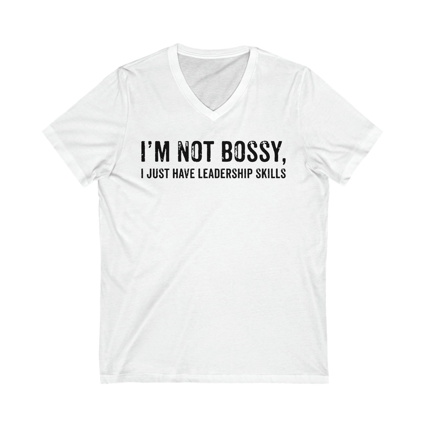 I'm Not Bossy, I Just Have Leadership Skills - Strong Women - Best Mom - Strong Woman - Mom Humor - Unisex Jersey Short Sleeve V-Neck Tee